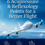 Flying on an Airplane? Acupressure and Reflexology Points for Motion Sickness, Anxiety, Ear Pain, Ge...